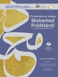 Tíz kérdés és válasz Mohamed PrófétárólAllah áldásai és békéje legyen vele